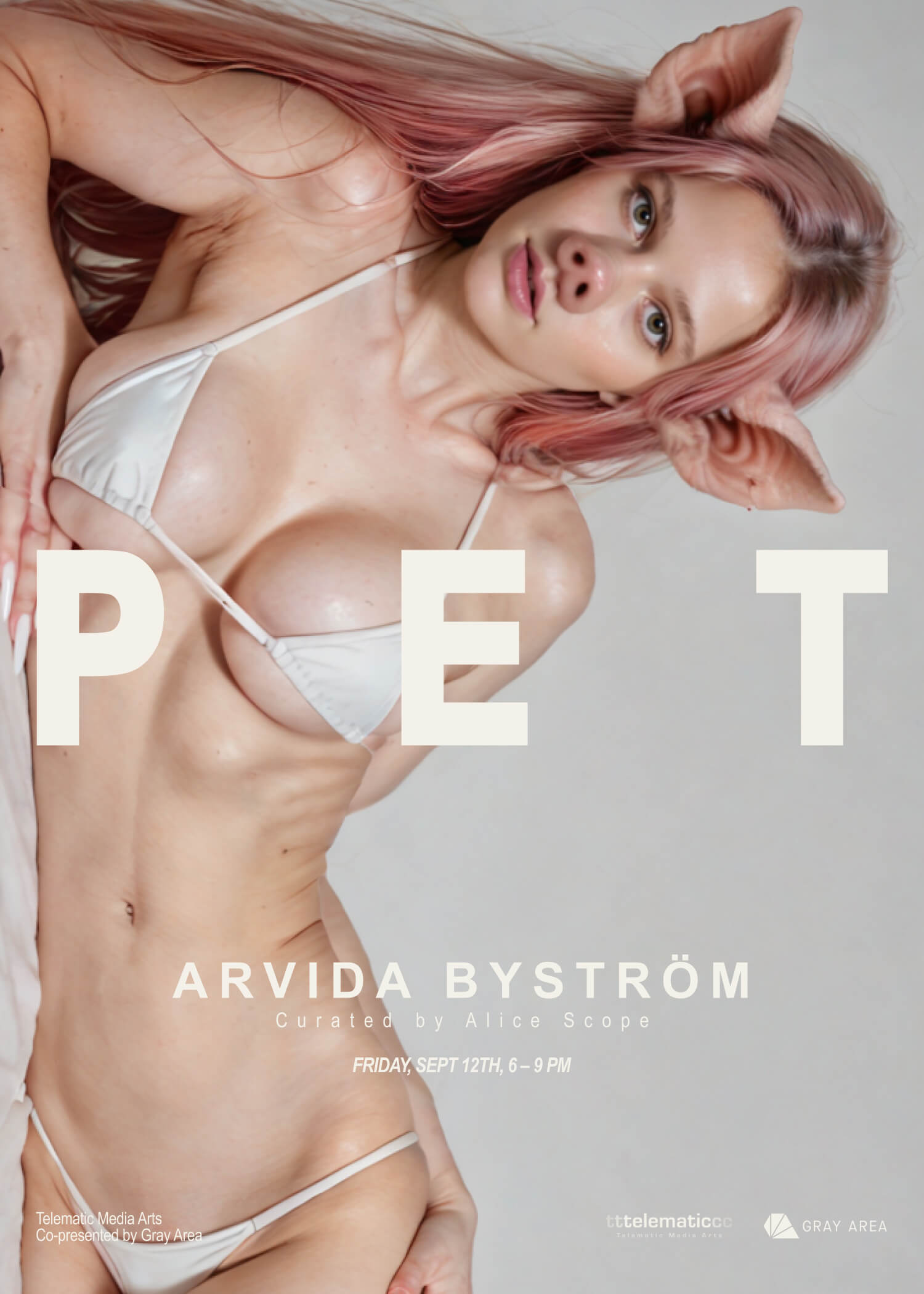 A poster for an art exhibition titled “PET” by Arvida Byström, curated by Alice Scope. The image features a woman with pink hair wearing a white bikini, digitally altered with pig-like ears and a snout. Event details at the bottom list the date as Friday, September 12th, 6–9 PM, presented by Telematic Media Arts and Gray Area.